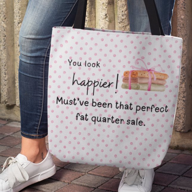 Bolso De Tela ¡Te ves más feliz! Trimestre de grasa de tejido (You look happier! Must've been that perfect fat quarter sale. Tote bag)