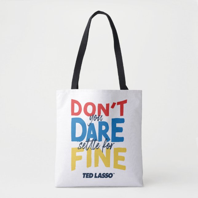 Bolso De Tela Ted Lasso | Don't You Dare Settle For Fine (Anverso)