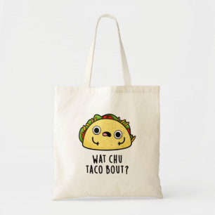 Bolso De Tela Wat Chu Taco Bout Funny Taco Pun