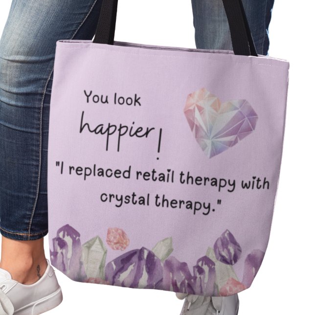 Bolso De Tela You look happier! Crystal therapy  (You look happier! "I replaced retail therapy with crystal therapy." tote bag)
