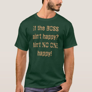 ¿BOSS no es feliz? ¡- NADIE feliz! Camiseta