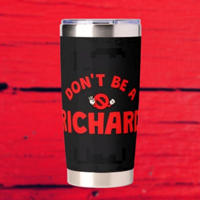 Botella Aislada No seas un Richard Thermal Tumbler - Audaz Sarcasm (Subido por el creador)