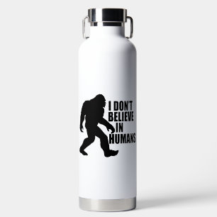 Botella De Agua Bigfoot Divertido - No Creo en Humanos