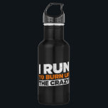 Botella De Agua Corro Para Quemar La Loca Carrera De Funny<br><div class="desc">Corro para quemar la locura para los amantes de correr!</div>