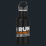 Botella De Agua Corro Para Quemar La Loca Carrera De Funny<br><div class="desc">Corro para quemar la locura para los amantes de correr!</div>