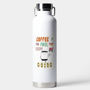 Botella De Agua El Café Es El Combustible Que Me Mantiene En March