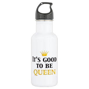 Botella De Agua ¡Es bueno ser reina!
