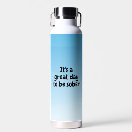 Botella De Agua Es un Gran Día para Estar Sobrio – Regalo de Sobri