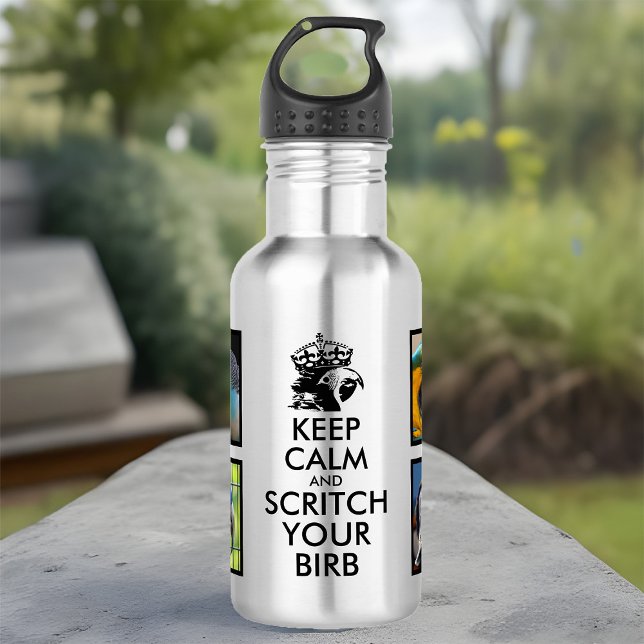 Botella De Agua Fotos de aves mascotas mantienen la calma y gritan (Funny keep calm & scritch your birb water bottle with 4 pet bird photos)