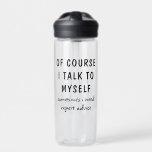 Botella De Agua Gracioso Por Supuesto Hablo Con Mí Mismo Diciendo<br><div class="desc">Gracioso Por supuesto que hablo con mí mismo diciendo Nombre personalizado Botellas de agua presenta el gracioso dicho "por supuesto que hablo conmigo mismo, a veces necesito consejo experto" en una divertida tipografía de escritura negra y personalizada con tu nombre en la parte de atrás. Hace un gran regalo de...</div>