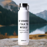 Botella De Agua Gracioso Por Supuesto Hablo Con Mí Mismo Diciendo<br><div class="desc">Gracioso Por supuesto que hablo con mí mismo diciendo Nombre personalizado Botellas de agua aisladas presenta el gracioso dicho "por supuesto que hablo conmigo mismo, a veces necesito consejo experto" en una divertida tipografía de escritura negra y personalizado con tu nombre en la parte de atrás. Hace un gran regalo...</div>