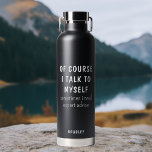 Botella De Agua Gracioso Por Supuesto Hablo Con Mí Mismo Diciendo<br><div class="desc">Gracioso Por supuesto que hablo con mí mismo diciendo Nombre personalizado Botellas de agua aisladas presenta el gracioso dicho "por supuesto que hablo conmigo mismo, a veces necesito consejo experto" en una divertida tipografía de escritura negra y personalizado con tu nombre en la parte de atrás. Hace un gran regalo...</div>