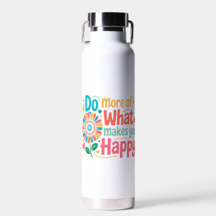 Botella De Agua Haz Más De Lo Que Te Hace Feliz - Motivacional (2)