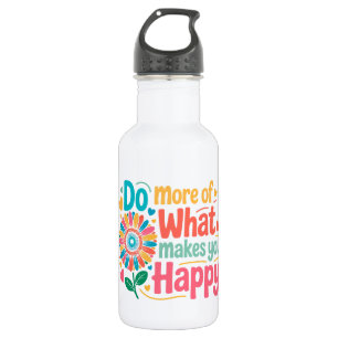 Botella De Agua Haz Más De Lo Que Te Hace Feliz - Motivacional (2)