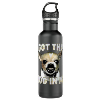 Botella De Agua I Got That Dog in Me Funny Dog Chihuahua Lovers