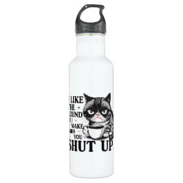 Botella De Agua I like the sound you make when you shut up cat