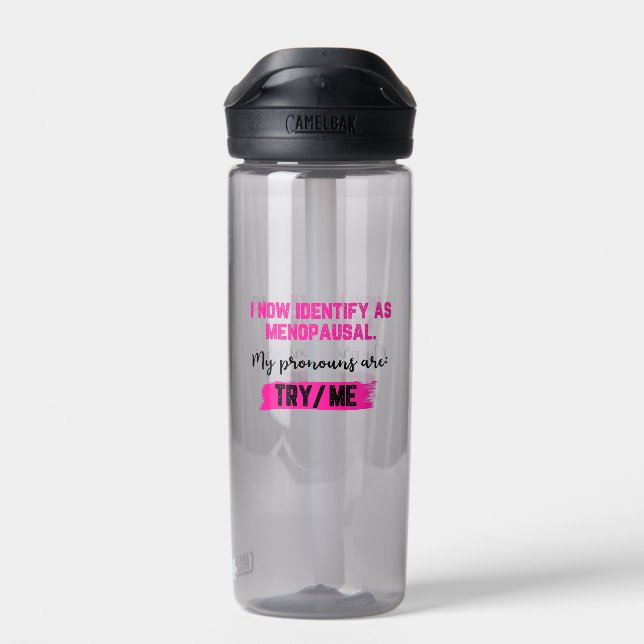 Botella De Agua I Now Identify As Menopausal. My Pronouns: Try/Me (Atrás)