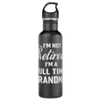 Botella De Agua I'm Not Retired, I'm a Full Time Grandma Funny Wom