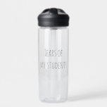Botella De Agua Lágrimas de los profesores de regalo de mis estudi<br><div class="desc">Este diseño puede ser personalizado en el área proporcionada cambiando la foto y/o el texto. O puede personalizarse haciendo clic en Personalizar esta plantilla y, a continuación, eligiendo la opción de hacer clic en el personalizar y eliminando o cambiando el color del fondo, agregando texto, cambiando el color o estilo...</div>