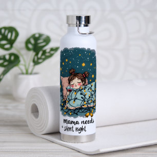 Botella De Agua Mamá necesita una noche silenciosa