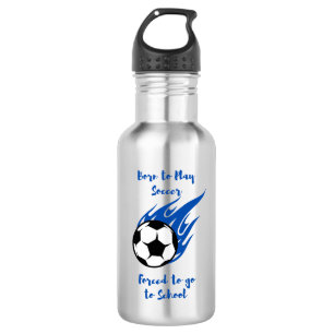 Botella De Agua Nacido para jugar fútbol forzado a la escuela