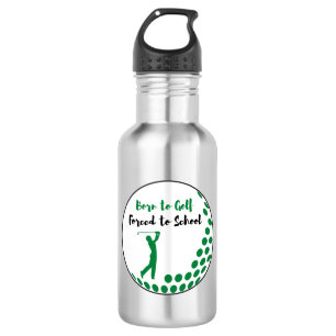 Botella De Agua Nacido para jugar golf forzado a la escuela