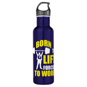 Botella De Agua Nacido Para Levantar. Obligado A Trabajar.