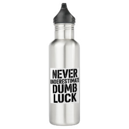 Botella De Agua "Never Underestimate Dumb Luck" Saying