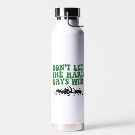 Botella De Agua No Dejes Que Los Días Difíciles Ganen - motivacion