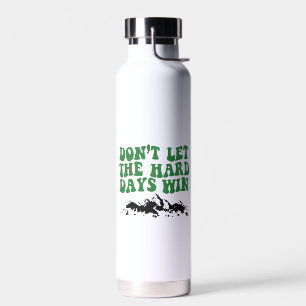 Botella De Agua No Dejes Que Los Días Difíciles Ganen - motivacion