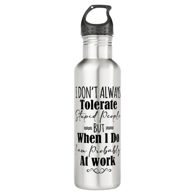Botella De Agua No siempre tolero a la gente estúpida en el trabaj (Anverso)