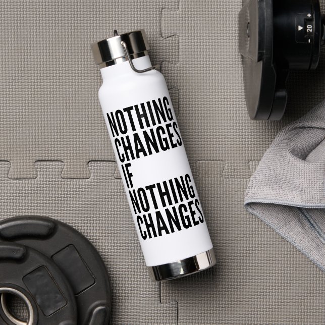Botella De Agua 'Nothing Changes If Nothing Changes' Motivational  (Gimnasio (girado))