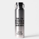 Botella De Agua Personalizado de fans de Podcast de Crímenes Verda<br><div class="desc">Estoy escuchando Podcasts Verdaderos sobre Crimen. ¿Osesión asesina en serie? Este divertido diseño de humor de oyentes de podcast te ha cubierto. Shush,  no me hables mientras estoy aprendiendo sobre asesinatos o trabajando como podcaster que cuenta historias sobre criminales y criminología.</div>