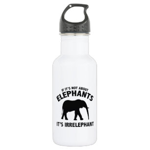 Botella De Agua Si no está sobre elefantes. Es Irrelephant.