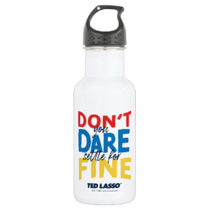 Botella De Agua Ted Lasso   Don't You Dare Settle For Fine