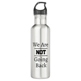 Botella De Agua "We Are NOT Going Back" Phrase