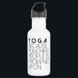 Botella De Agua Yoga Porque Golpear A La Gente Con El Descarado<br><div class="desc">Por diseños redefinidos</div>