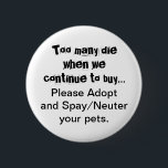 Botón de cita de Adoptar Mascotas Neuter Spay<br><div class="desc">Demasiados muertos... Por favor, adopta botones de mascotas estereotipados y neutrales: la sobrepoblación de Mascotas es un problema serio en todo el mundo. ¿Te rompe el corazón ver perros, gatos y otros animales criados y vendidos en tiendas de mascotas cuando hay tantos mascotas en refugios para animales que necesitan hogares?...</div>