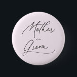 Botón Guión De La Madre De La Moda De Groom<br><div class="desc">El regalo de la Madre del Groom incluye caligrafía moderna de escritura a mano.</div>