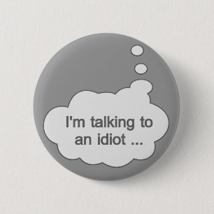 botón Hablar con un idiota CUALQUIER COLOR