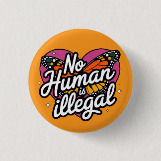 Botón Ningún Ser Humano es Ilegal