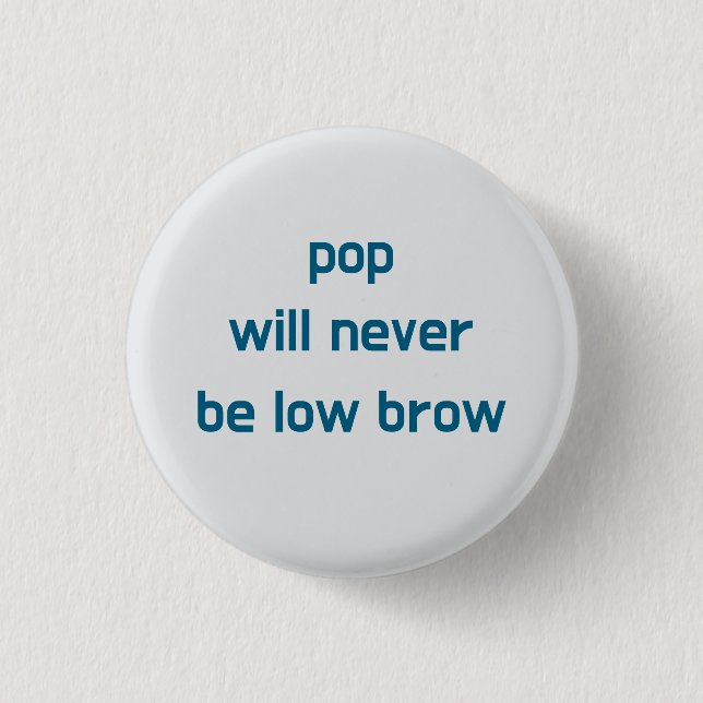 botón Pop Will Never Be Low Brow (Anverso)