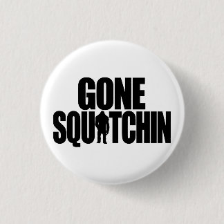 Botón Squatchin Gone