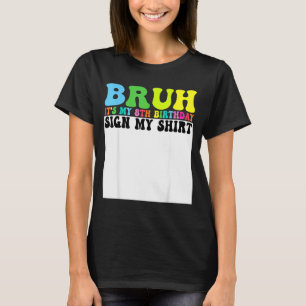Bruh Es Mi Cumpleaños Número 8 Firma Mi Camiseta 8