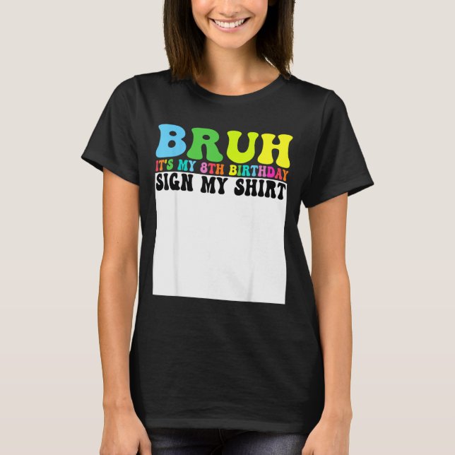 Bruh Es Mi Cumpleaños Número 8 Firma Mi Camiseta 8 (Anverso)