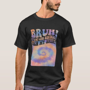 Bruh es mi sexto Rótulo de cumpleaños mi camiseta 