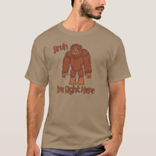 ¡Bruh... Estoy Aquí! Camiseta Divertida de Bigfoot