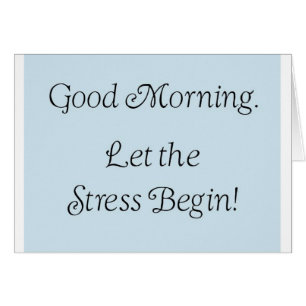 ¡Buenos días, que empiece el estrés!