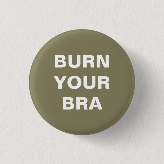 Burn your bra. Chapa pequeña (Anverso)