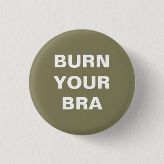 Burn your bra. Chapa pequeña